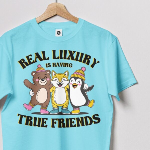 Real Luxury is Having True Friends